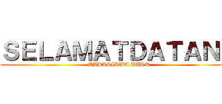 ＳＥＬＡＭＡＴＤＡＴＡＮＧ (MAHASISWA BARU)