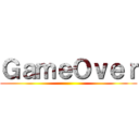 ＧａｍｅＯｖｅｒ ()