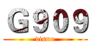 Ｇ９０９ (dismo)