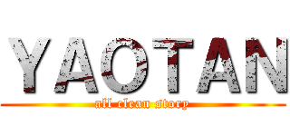 ＹＡＯＴＡＮ (all clean story)