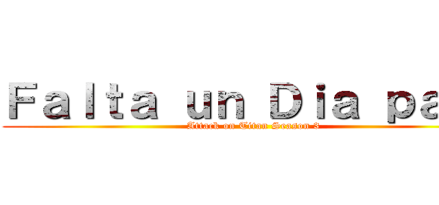 Ｆａｌｔａ ｕｎ Ｄｉａ ｐａｒａ (Attack on Titan Season 3)