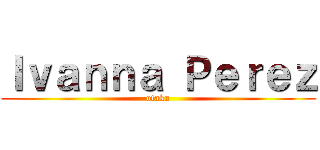 Ｉｖａｎｎａ Ｐｅｒｅｚ (otaku)