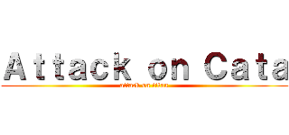 Ａｔｔａｃｋ ｏｎ Ｃａｔａ (attack on titan)