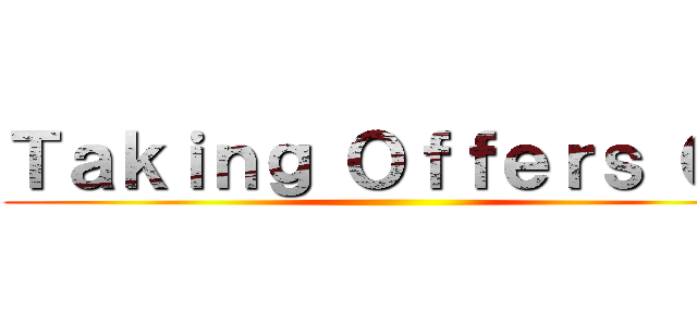 Ｔａｋｉｎｇ Ｏｆｆｅｒｓ Ｏｎ ()