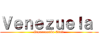 Ｖｅｎｅｚｕｅｌａ  (Insurrección Civil )