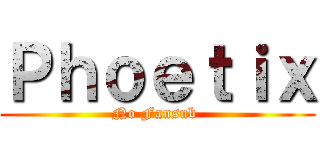 Ｐｈｏｅｔｉｘ (No Fansub )