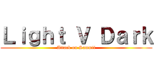 Ｌｉｇｈｔ Ｖ Ｄａｒｋ (Attack on Sammii)