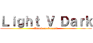 Ｌｉｇｈｔ Ｖ Ｄａｒｋ (Attack on Sammii)