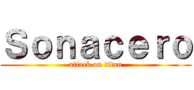 Ｓｏｎａｃｅｒｏ (attack on titan)