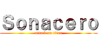 Ｓｏｎａｃｅｒｏ (attack on titan)