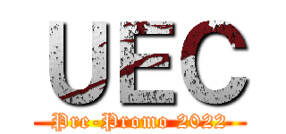 ＵＥＣ (Pre-Promo 2022)