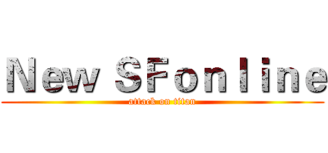 Ｎｅｗ ＳＦｏｎｌｉｎｅ (attack on titan)