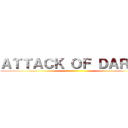 ＡＴＴＡＣＫ ＯＦ ＤＡＲＫＳ ()