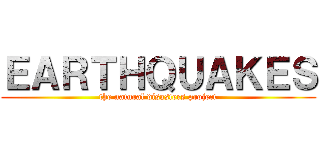 ＥＡＲＴＨＱＵＡＫＥＳ (the natural disasters project)