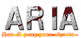 ＡＲＩＡ (Han-A yong yuno alzurin )