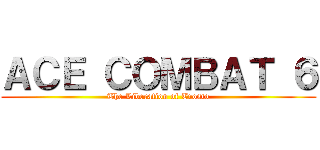 ＡＣＥ ＣＯＭＢＡＴ ６ (The Liberation of Trosto)