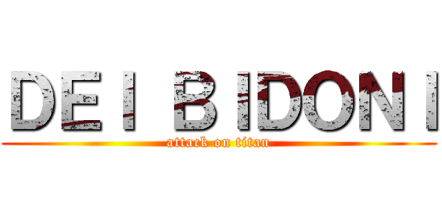 ＤＥＩ ＢＩＤＯＮＩ (attack on titan)