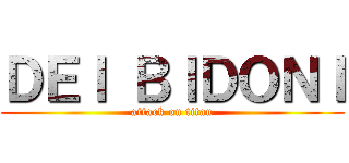 ＤＥＩ ＢＩＤＯＮＩ (attack on titan)