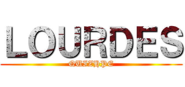 ＬＯＵＲＤＥＳ (QUIZHPE)