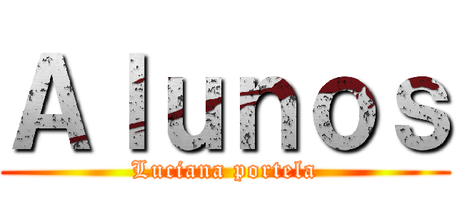 Ａｌｕｎｏｓ (Luciana portela)