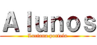 Ａｌｕｎｏｓ (Luciana portela)