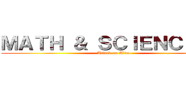 ＭＡＴＨ ＆ ＳＣＩＥＮＣＥ ＩＩ (Attack on Aldo)