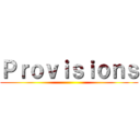 Ｐｒｏｖｉｓｉｏｎｓ ()
