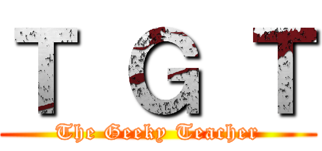 Ｔ Ｇ Ｔ (The Geeky Teacher)