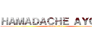 ＨＡＭＡＤＡＣＨＥ ＡＹＯＵＢ (attack on titan)