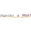 Ｈｕｎｔｅｒ  ｘ  Ｈｕｎｔｅｒ (Chimera Ants Arc)