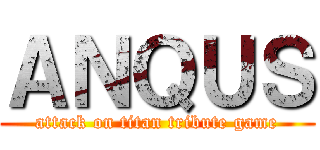 ＡＮＱＵＳ (attack on titan tribute game)