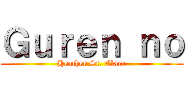 Ｇｕｒｅｎ ｎｏ (Heather St. Clare)