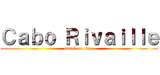 Ｃａｂｏ Ｒｉｖａｉｌｌｅ (attack on titan)