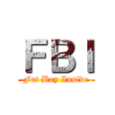 ＦＢＩ (Fat Boy Inside)