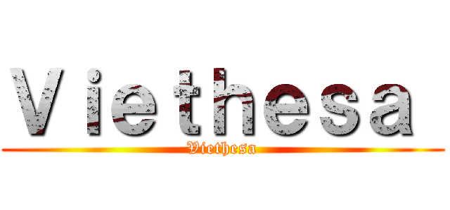 Ｖｉｅｔｈｅｓａ  (Viethesa)