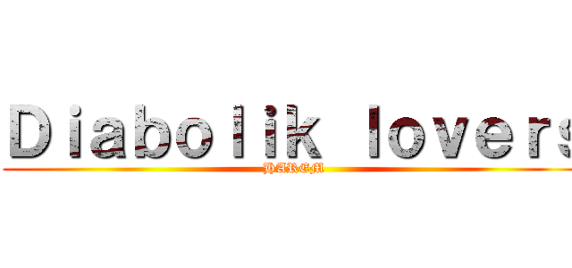 Ｄｉａｂｏｌｉｋ ｌｏｖｅｒｓ (HAREM)