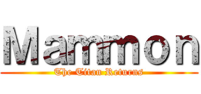 Ｍａｍｍｏｎ (The Titan Returns)