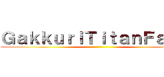 ＧａｋｋｕｒｉＴｉｔａｎＦａｌｌ２ ()