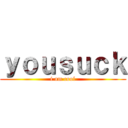 ｙｏｕｓｕｃｋ (i am cool)