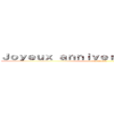 Ｊｏｙｅｕｘ ａｎｎｉｖｅｒｓａｉｒｅ Ｍａｘ ！ (que du sale)