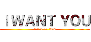Ｉ ＷＡＮＴ ＹＯＵ (attack on titan)