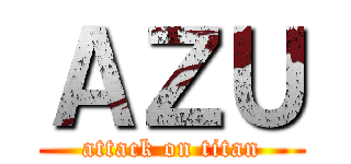 ＡＺＵ (attack on titan)