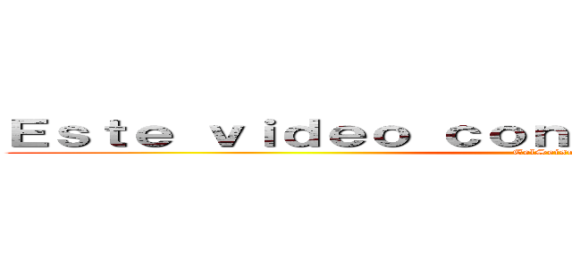 Ｅｓｔｅ ｖｉｄｅｏ ｃｏｎｔｉｅｎｅ ｓｐｏｉｌｅｒｓ (EelSeisuMG)