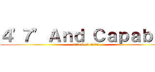 ４'７" Ａｎｄ Ｃａｐａｂｌｅ (attack on titan)