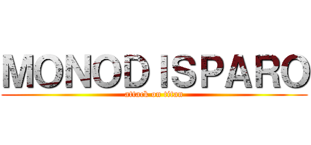 ＭＯＮＯＤＩＳＰＡＲＯ (attack on titan)