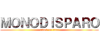 ＭＯＮＯＤＩＳＰＡＲＯ (attack on titan)