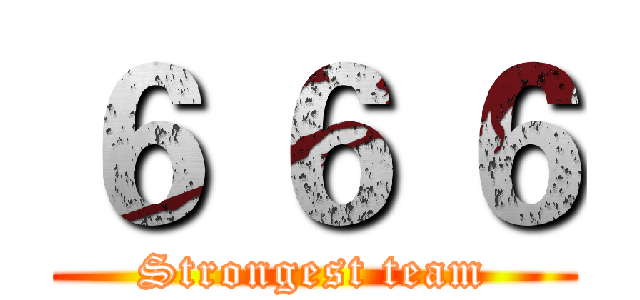 ６ ６ ６ (Strongest team)