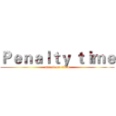 Ｐｅｎａｌｔｙ ｔｉｍｅ (attack on titan)