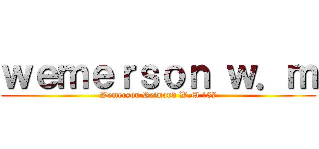 ｗｅｍｅｒｓｏｎ ｗ．ｍ (Wemerson Reimond W.M 157)