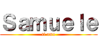 Ｓａｍｕｅｌｅ (ti amo)